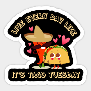 Live Every Day Like It's Taco Tuesday Sticker